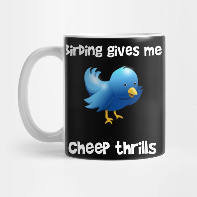 Birding Gives Me Cheap Thrills by LucyMacDesigns